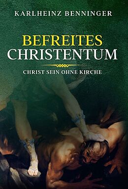 Fester Einband Befreites Christentum von Karlheinz Benninger