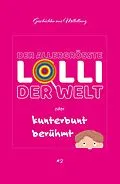 E-Book (epub) Der allergrößte Lolli der Welt oder kunterbunt berühmt von Holger Breit