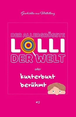 E-Book (epub) Der allergrößte Lolli der Welt oder kunterbunt berühmt von Holger Breit
