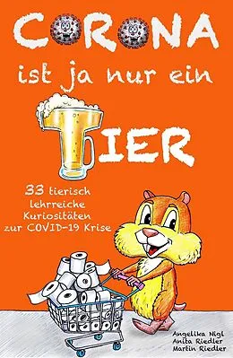 E-Book (epub) Corona ist ja nur ein Tier von Martin Riedler, Angelika Nigl, Anita Riedler