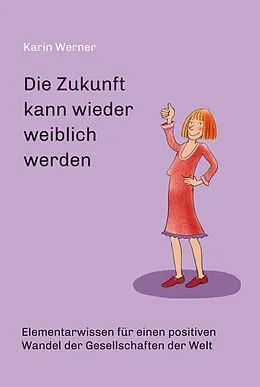 E-Book (epub) Die Zukunft kann wieder weiblich werden ... von Karin Werner