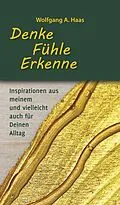 E-Book (epub) Denke - Fühle - Erkenne: Inspirationen aus meinem und vielleicht für Deinen Alltag von Wolfgang A. Haas