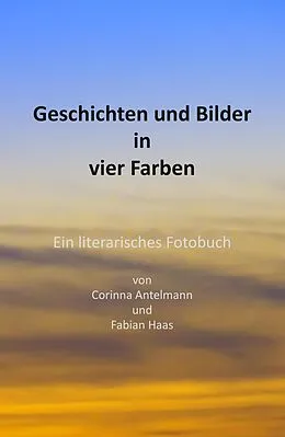 E-Book (epub) Geschichten und Bilder in vier Farben von Corinna Antelmann, Fabian Haas