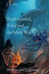 E-Book (epub) Tenkeltankel, Toby und der blaue Wal von J. K. Zille