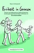 E-Book (epub) Freiheit in Grenzen - Themen und Fallbeispiele zur Stärkung elterlicher Erziehungskompetenzen für Eltern mit Kindern im Grundschulalter von Klaus A. Schneewind