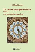 E-Book (epub) 75 Jahre Zeitgeschichte und... von Eckhard Becker