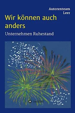 E-Book (epub) Wir können auch anders - Unternehmen Ruhestand von Autorenteam Leer, Claus und Elvira Aßmus, Anemone Hehl