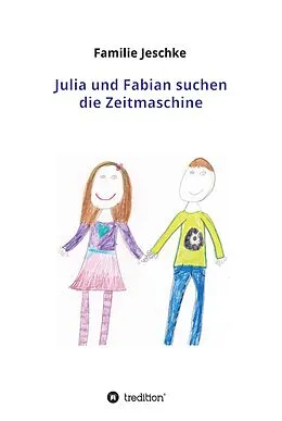 E-Book (epub) Julia und Fabian suchen die Zeitmaschine von Familie Jeschke
