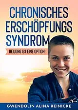 E-Book (epub) Chronisches Erschöpfungssyndrom - Heilung ist eine Option! von Gwendolin Reinicke