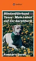 E-Book (epub) Blindenführhund Tessy - Mein Leben auf der Gerstlfarm von Rosmarie Gerstl
