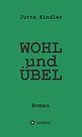 E-Book (epub) WOHL und ÜBEL von Jutta Kindler
