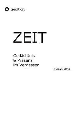 E-Book (epub) Zeit - Gedächtnis & Präsenz im Vergessen von Simon Wolf