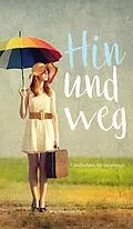 E-Book (epub) Hin und weg - Geschichten für unterwegs von Elvira Kolb-Precht, Julia Gehrig, Linda Hagspiel