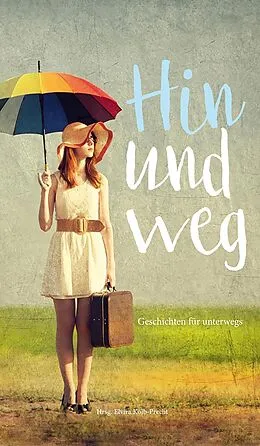 E-Book (epub) Hin und weg - Geschichten für unterwegs von Elvira Kolb-Precht, Julia Gehrig, Linda Hagspiel