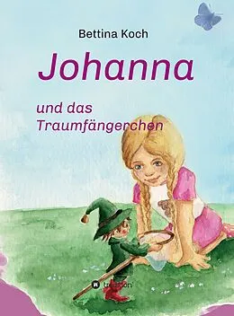 E-Book (epub) Johanna und das Traumfängerchen von Bettina Koch