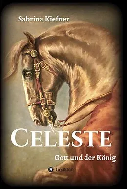 E-Book (epub) Celeste - Gott und der König von Sabrina Kiefner