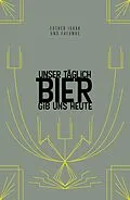 E-Book (epub) Unser täglich Bier gib uns heute von Esther Isaak, Benedikt Ernst, Barbara Teichmann