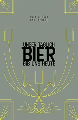 E-Book (epub) Unser täglich Bier gib uns heute von Esther Isaak, Benedikt Ernst, Barbara Teichmann
