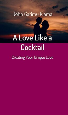 Livre Relié A Love Like a Cocktail de John Gatimu Kiama