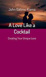 eBook (epub) A Love Like a Cocktail de JOHN GATIMU KIAMA