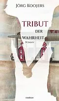 E-Book (epub) Tribut der Wahrheit von Jörg Koojers