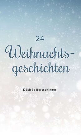 Fester Einband 24 Weihnachtsgeschichten von Désirée Bertschinger