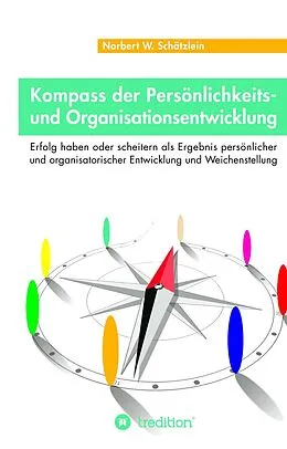 E-Book (epub) Kompass der Persönlichkeits- und Organisationsentwicklung von Norbert W. Schätzlein