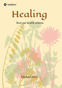 Couverture cartonnée Healing - How our health returns de Michael Herz