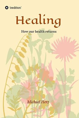 Livre Relié Healing - How our health returns de Michael Herz