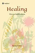 E-Book (epub) Healing - How our health returns von Michael Herz
