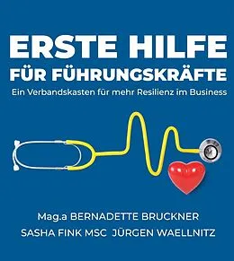 E-Book (epub) Erste Hilfe für Führungskräfte von Bernadette Bruckner, Sascha Fink Msc, Jürgen Waellnitz