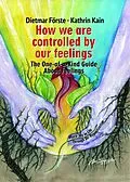 E-Book (epub) How we are controlled by our feelings von Dietmar Förste, Katrin Kain