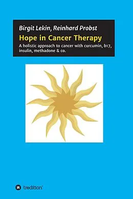 E-Book (epub) Hope in Cancer Therapy von Reinhard Probst, Birgit Lekin