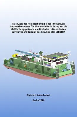 E-Book (epub) Nachweis der Realisierbarkeit eines innovativen Antriebskonzeptes für Binnenschiffe in Bezug auf die Gefährdungspotentiale mittels des risikobasierten Entwurfes am Beispiel des Schubbootes ELEKTRA von Anna Loewe