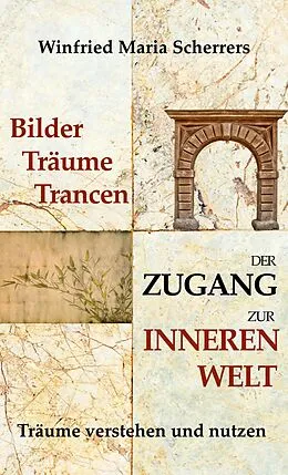 E-Book (epub) Bilder, Träume, Trancen - Der Zugang zur inneren Welt von Winfried Maria Scherrers