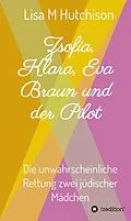 E-Book (epub) Zsofia, Klara, Eva Braun und der Pilot von Lisa M Hutchison