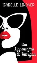 E-Book (epub) Von Lippenstiften & Intrigen von Isabelle Lindner