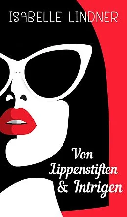 E-Book (epub) Von Lippenstiften & Intrigen von Isabelle Lindner