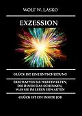 E-Book (epub) EXZESSION - GLÜCK IST EINE ENTSCHEIDUNG von Wolf Lasko