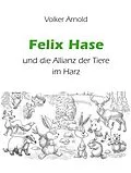 E-Book (epub) Felix Hase und die Allianz der Tiere im Harz von Volker Arnold