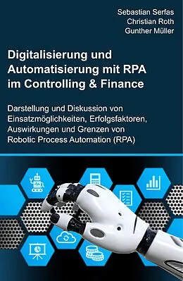 E-Book (epub) Digitalisierung und Automatisierung mit RPA im Controlling & Finance von Sebastian Serfas, Christian Roth, Gunther Müller