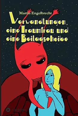 E-Book (epub) Verwandlungen, eine Traumfrau und eine Beilagscheibe von Martin Engelbrecht