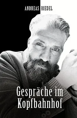 E-Book (epub) Gespräche im Kopfbahnhof von Andreas Riedel