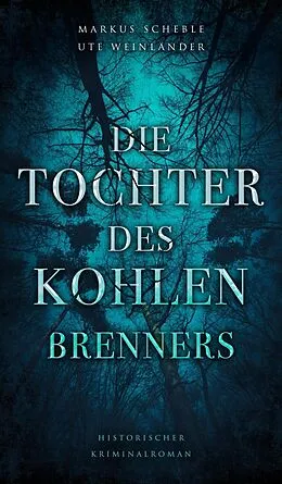 E-Book (epub) Die Tochter des Kohlenbrenners von Ute Weinländer, Markus Scheble