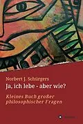 E-Book (epub) Ja, ich lebe - aber wie? von Norbert J. Schürgers