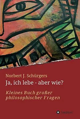 E-Book (epub) Ja, ich lebe - aber wie? von Norbert J. Schürgers