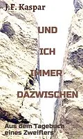 E-Book (epub) Und ich immer dazwischen von Josef Franz Kaspar