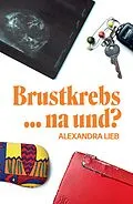 E-Book (epub) Brustkrebs ... na und? von Alexandra Lieb