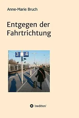 E-Book (epub) Entgegen der Fahrtrichtung von Anne-Marie Bruch