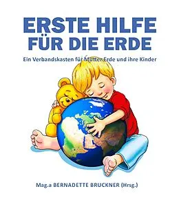 E-Book (epub) Erste Hilfe für die Erde von Bernadette Bruckner, Markus Strobl, Florian Zach